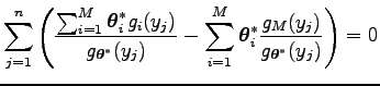 $\displaystyle \sum_{j=1}^n\left({\sum_{i=1}^M\boldsymbol\theta _i^*g_i(y_j)\ove...
...}^M\boldsymbol\theta _i^*{g_M(y_j)\over g_{\boldsymbol\theta ^*}(y_j)}\right)=0$