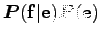 $ \boldsymbol P(\bf f\vert\bf e)\boldsymbol P(\bf e)$