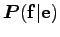 $ \boldsymbol P(\bf f\vert\bf e)$