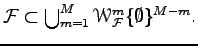 $ {\cal F} \subset \bigcup_{m=1}^M \EuScript W_{\cal F}^m \{\emptyset\}^{M-m}.$