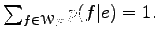 $ \sum_{f\in\EuScript W_{\cal F}} p(f\vert e) = 1.$