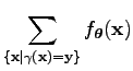 $\displaystyle \sum_{\{{\bf x} \vert\gamma({\bf x})={\bf y}\}} f_{\boldsymbol\theta }({\bf x})$