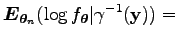 $\displaystyle \boldsymbol E_{\boldsymbol\theta _n}(\log f_{\boldsymbol\theta }\vert\gamma^{-1}(\bf y)) =$