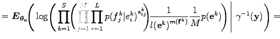 $\displaystyle =\boldsymbol E_{\boldsymbol\theta _n}\hskip -.75ex\left(\,\log\hs...
...{1 \over M} p({\bf e}^k)\hskip -.3ex\right)\;\vrule\;\gamma^{-1}(\bf y)\right)=$