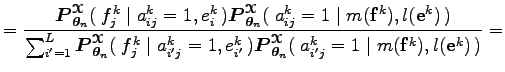 $\displaystyle ={{\boldsymbol P_{\boldsymbol\theta _n}^{\boldsymbol{\EuScript X}...
...\boldsymbol{\EuScript X}}(\;a_{i'j}^k=1\;\vert\;m({\bf f}^k),l({\bf e}^k)\,)}}=$