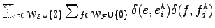 $ \sum_{e\in{\EuScript W}_{\cal E}\cup\{\emptyset\}}
\sum_{f\in{\EuScript W}_{\cal F}\cup\{\emptyset\}}
\delta(e,e_i^k)\delta(f,f_j^k)$