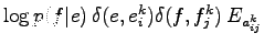 $ \log{p(f\vert e)}\,\delta(e,e_i^k)\delta(f,f_j^k)\,E_{a_{ij}^k}$