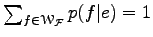 $ \sum_{f\in\EuScript W_{\cal F}} p(f\vert e) = 1$