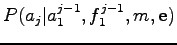 $ P(a_j\vert a_1^{j-1},f_1^{j-1},m,{\bf e})$