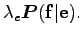 $ \lambda_e \boldsymbol P({\bf f}\vert{\bf e}).$