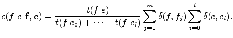 $\displaystyle c(f\vert e;{\bf f},{\bf e})={t(f\vert e)\over{t(f\vert e_0)+\cdots +t(f\vert e_l)}}
\sum_{j=1}^m \delta(f,f_j)\sum_{i=0}^l \delta(e,e_i).$