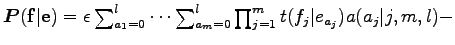 $ \boldsymbol P({\bf f}\vert{\bf e})=\epsilon\sum_{a_1=0}^l\cdots\sum_{a_m=0}^l
\prod_{j=1}^m t(f_j\vert e_{a_j})a(a_j\vert j,m,l)-$