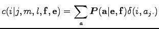 $\displaystyle c(i\vert j,m,l,{\bf f},{\bf e})=\sum_a\boldsymbol P({\bf a}\vert{\bf e},{\bf f})\delta(i,a_j.)$