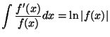 $\displaystyle \int \frac {f'(x)}{f(x)}dx=\ln\vert f(x)\vert $