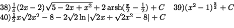 \begin{displaymath}
\begin{array}{lll}
38)\frac {1}{4}(2x-2)\sqrt{5-2x+x^2}+2\...
...-2\sqrt{2}\ln\vert\sqrt{2}x+\sqrt{2x^2-8}\vert+C
\end{array}
\end{displaymath}