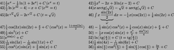 \begin{displaymath}
\begin{array}{ll}
41)\frac {1}{3}e^x-\frac {1}{9}\ln\vert ...
...ac {x}{2})\cos(\frac {x}{2})+\frac {3x}{8}+C\\
\end{array}
\end{displaymath}