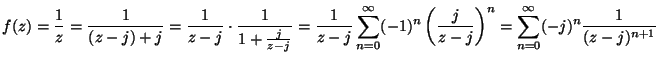 $ {\displaystyle f(z) = \frac{1}{z} = \frac{1}{(z-j)+j} =
\frac{1}{z-j} \cdot \...
...left(\frac{j}{z-j}\right)^n
= \sum_{n=0}^ \infty (-j)^n \frac{1}{(z-j)^{n+1}}}$