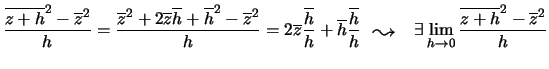 ${\displaystyle\frac{\overline{z + h}^2-\overline{z}^2}{h}=
\frac{\overline{z}^...
...\,}
\exists \lim_{h \rightarrow 0}
\frac{\overline{z + h}^2-\overline{z}^2}{h}}$